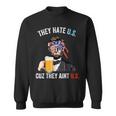 They Hate Us Cuz They Aint Us Funny 4Th Of July Usa Sweatshirt