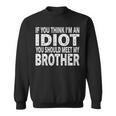 If You Think I Am An Idiot You Should Meet My Brother Sweatshirt