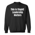 This Is Stupid Leadership Matters Sweatshirt