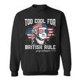 Too Cool For British Rule George Washington July 4Th Of July Sweatshirt