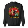 Never Trust The Living Retro Vintage Creepy Goth Grunge Emo Creepy Sweatshirt