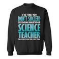 Try Doing What Your Science Teacher Told Y Sweatshirt