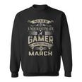 Never Underestimate A Gamer Who Was Born In March Sweatshirt