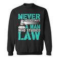 Never Underestimate A Man Who Studied Law Lawyer Sweatshirt