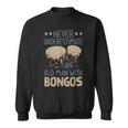 Never Underestimate An Old Man With A Bongos Sweatshirt