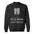 Never Underestimate An Old Man With A Percussion Humor Sweatshirt