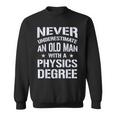 Never Underestimate Old Man With A Physics Degree Sweatshirt