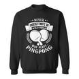 Never Underestimate An Old Man Who Plays Pingpong Sweatshirt
