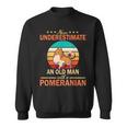 Never Underestimate An Old Man With A Pomeranian Dogs Father Sweatshirt