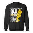 Never Underestimate An Old Man With A Squash Racquet Sweatshirt
