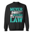 Never Underestimate An Old Man Who Studied Law Lawyer Sweatshirt