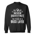 Never Underestimate The Power Of A Brick Layer Sweatshirt