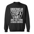 Underwear Can't Stop A Fart And You Think A Mask Works Sweatshirt
