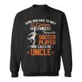 Vintage My Favorite Soccer Player Calls Me Uncle Football Sweatshirt
