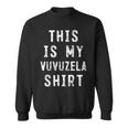 This Is My Vuvuzela Vuvuzela Player Sweatshirt