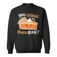 You Wanna Piece Of Me Cute Pumpkin Pie Happy Thanksgiving Sweatshirt