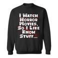 I Watch Horror Movies So I Like Know Stuff Movies Sweatshirt