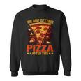 We Are Getting Pizza After This ----- Pizza Funny Gifts Sweatshirt