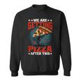 We Are Getting Pizza After This ---- Pizza Funny Gifts Sweatshirt