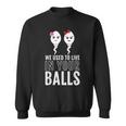 We Used To Live In Your Balls Fathers Day Cute 2 Girls Sperm Sweatshirt