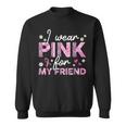 I Wear Pink For My Friend Breast Cancer Awareness Survivor Sweatshirt