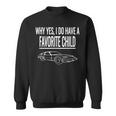 Why Yes I Do Have A Favorite Child- Funny Car Sweatshirt