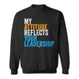 Work Swagazon Associate My Attitude Reflects Your Leadership Sweatshirt