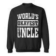 Worlds Okayest Dad Best Uncle Ever Funny Uncle Gift Sweatshirt