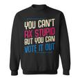 You Cant Fix Stupid But You Can Vote It Out Anti Trump Usa Sweatshirt