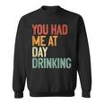 You Had Me At Day Drinking Alcohol Drinking Sweatshirt