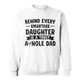 Behind Every Smartass Daughter Is A Truly Asshole Dad Gift For Mens Sweatshirt