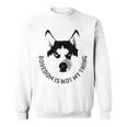 Boredom Is Not My Thing Siberian Husky Quote Dog Breed Sweatshirt