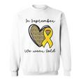 Childhood Cancer Awareness Month In September We Wear Gold Sweatshirt
