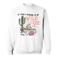 Cowgirl Horses Desert If I Was Cowgirl Id Be Wild And Free Sweatshirt