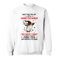 Dont Piss Me Off Im A Grumpy Old Woman I Do What I Want Sweatshirt