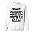 Electric Bicycle Never Underestimate An Old Man With E-Bike Sweatshirt