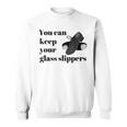 Tap Dance Recital Keep Your Glass Slippers Sweatshirt