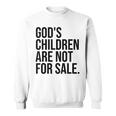Gods Children Are Not For Sale Saying Gods Children Sweatshirt