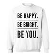 Be Happy Be Bright Be You Sweatshirt