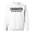I Graduated Can I Go Back To Bed Now Graduation Grad 2023 Sweatshirt