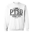 I Have Ptsd Pretty Tired Of Stupid Democrats Trump 2024 Sweatshirt