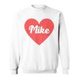 I Heart Mike First Names And Hearts I Love Mike Sweatshirt