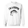 Im A Keeper Fisherman Love Fishing Funny Fish Gift Gifts For Fish Lovers Funny Gifts Sweatshirt