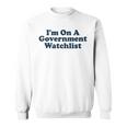 Im On A Government Watchlist Funny Sweatshirt