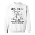 Karma Is A Cat Purring In My Lap Cause Its Loves Me Funny Sweatshirt