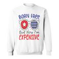 Kids 4Th Of July Born Free But Now Im Expensive Toddler Boy Girl 2 Sweatshirt