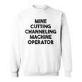 Mine Cutting Channeling Machine Operator Sweatshirt