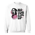 No You Hang Up Ghost Halloween Sweatshirt