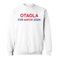 Otaola For Mayor 2024 Sweatshirt
