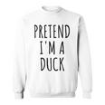 Pretend I'm A Duck Lazy Easy Duck Halloween Costume Sweatshirt
